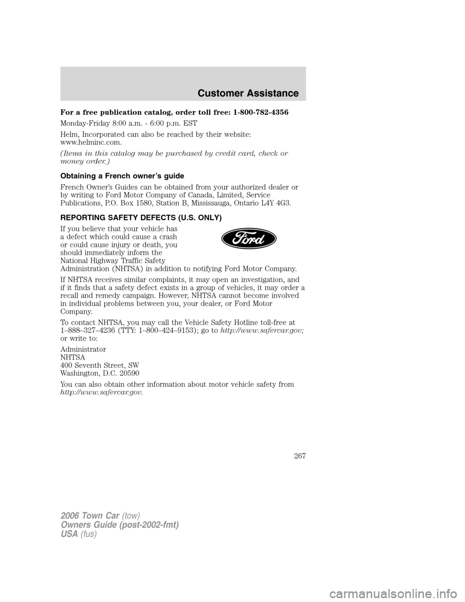 LINCOLN TOWN CAR 2006  Owners Manual For a free publication catalog, order toll free: 1-800-782-4356
Monday-Friday 8:00 a.m. - 6:00 p.m. EST
Helm, Incorporated can also be reached by their website:
www.helminc.com.
(Items in this catalog