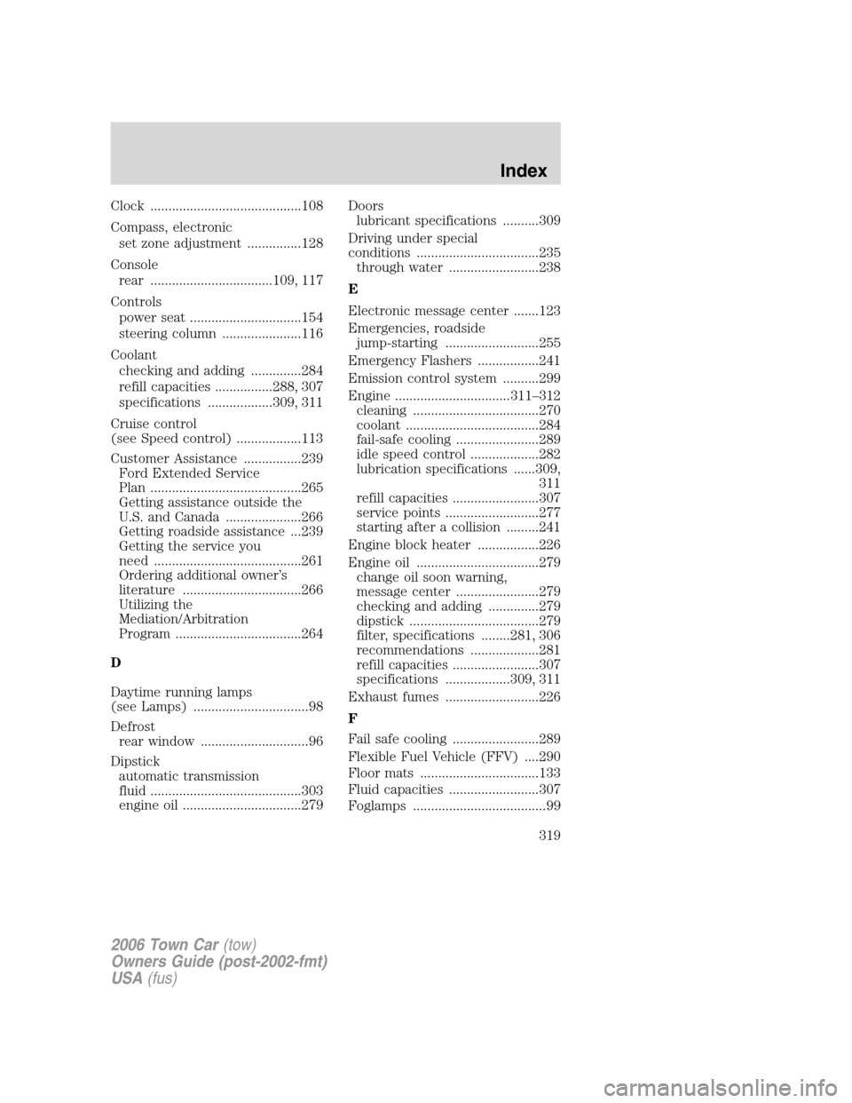 LINCOLN TOWN CAR 2006 Service Manual Clock ..........................................108
Compass, electronic
set zone adjustment ...............128
Console
rear ..................................109, 117
Controls
power seat .............