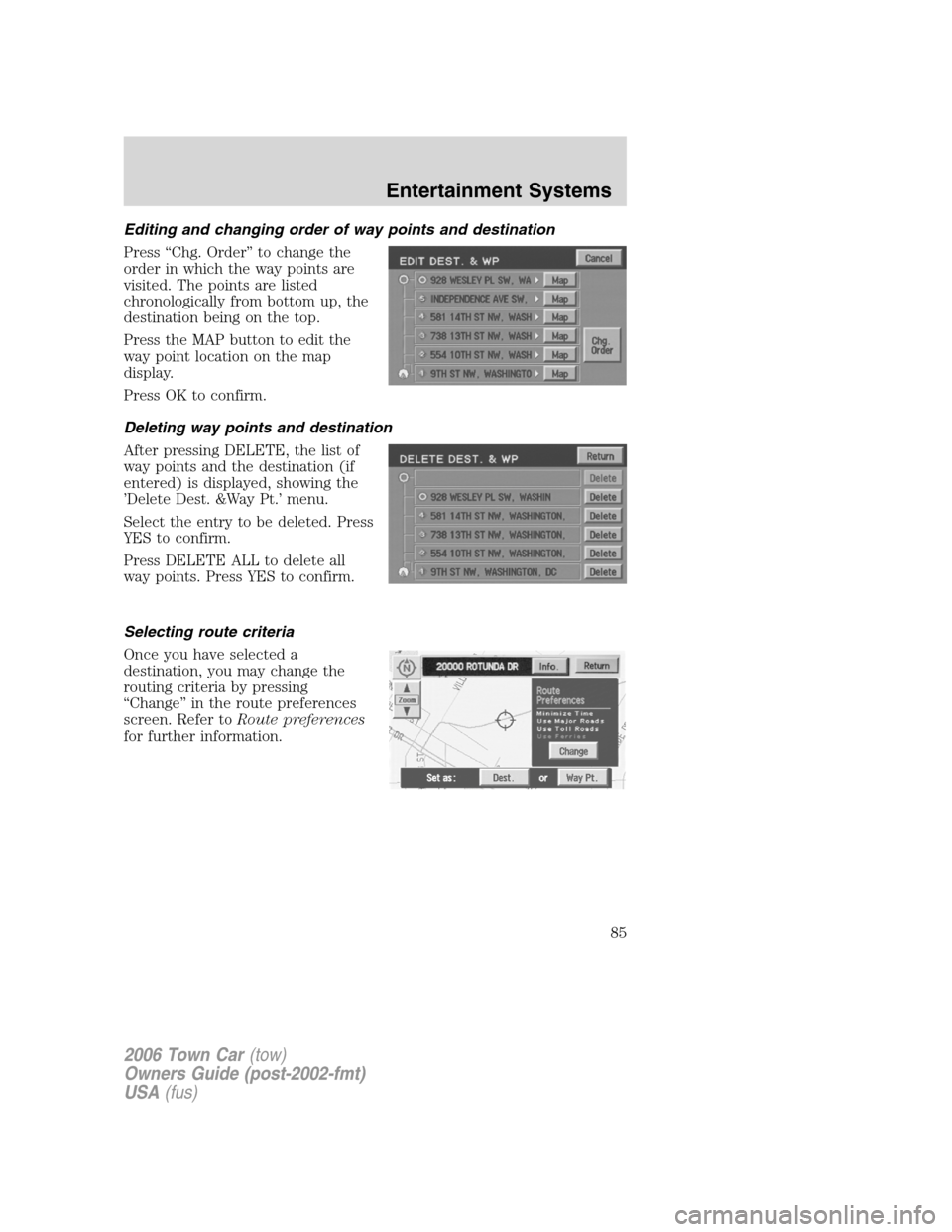 LINCOLN TOWN CAR 2006 Manual Online Editing and changing order of way points and destination
Press “Chg. Order” to change the
order in which the way points are
visited. The points are listed
chronologically from bottom up, the
desti LINCOLN TOWN CAR 2006 Manual Online Editing and changing order of way points and destination
Press “Chg. Order” to change the
order in which the way points are
visited. The points are listed
chronologically from bottom up, the
desti