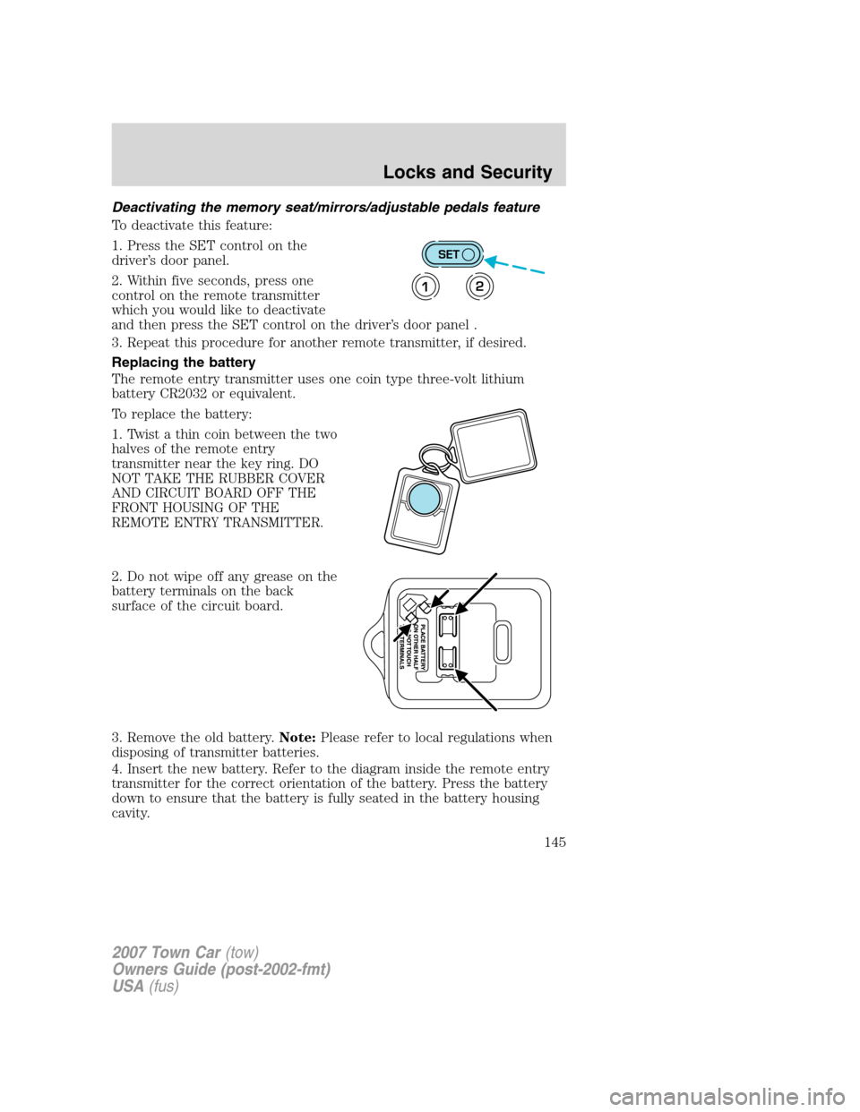 LINCOLN TOWN CAR 2007  Owners Manual Deactivating the memory seat/mirrors/adjustable pedals feature
To deactivate this feature:
1. Press the SET control on the
driver’s door panel.
2. Within five seconds, press one
control on the remot