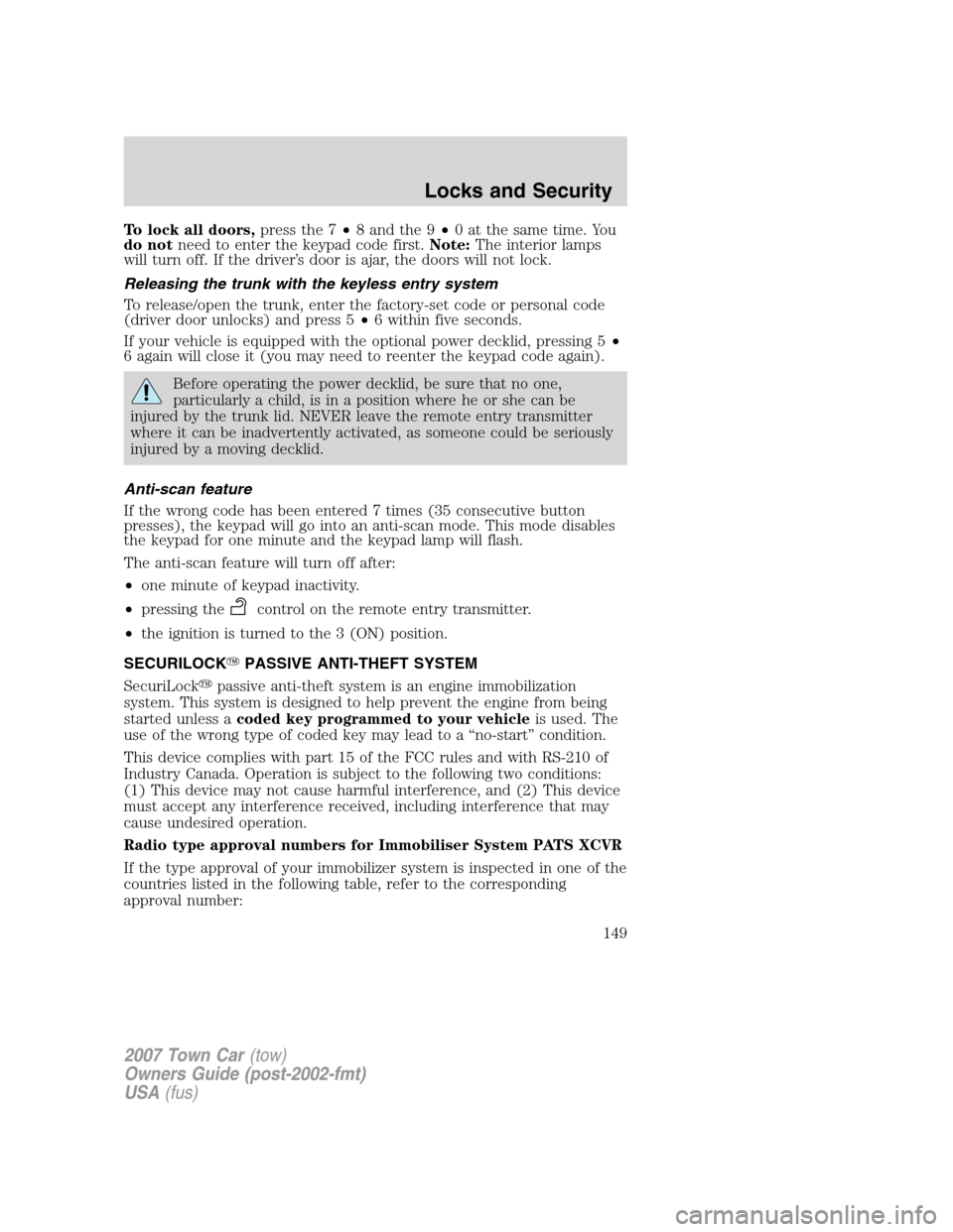 LINCOLN TOWN CAR 2007 Owners Manual To lock all doors,press the 7•8 and the 9•0 at the same time. You
do notneed to enter the keypad code first.Note:The interior lamps
will turn off. If the driver’s door is ajar, the doors will no LINCOLN TOWN CAR 2007 Owners Manual To lock all doors,press the 7•8 and the 9•0 at the same time. You
do notneed to enter the keypad code first.Note:The interior lamps
will turn off. If the driver’s door is ajar, the doors will no
