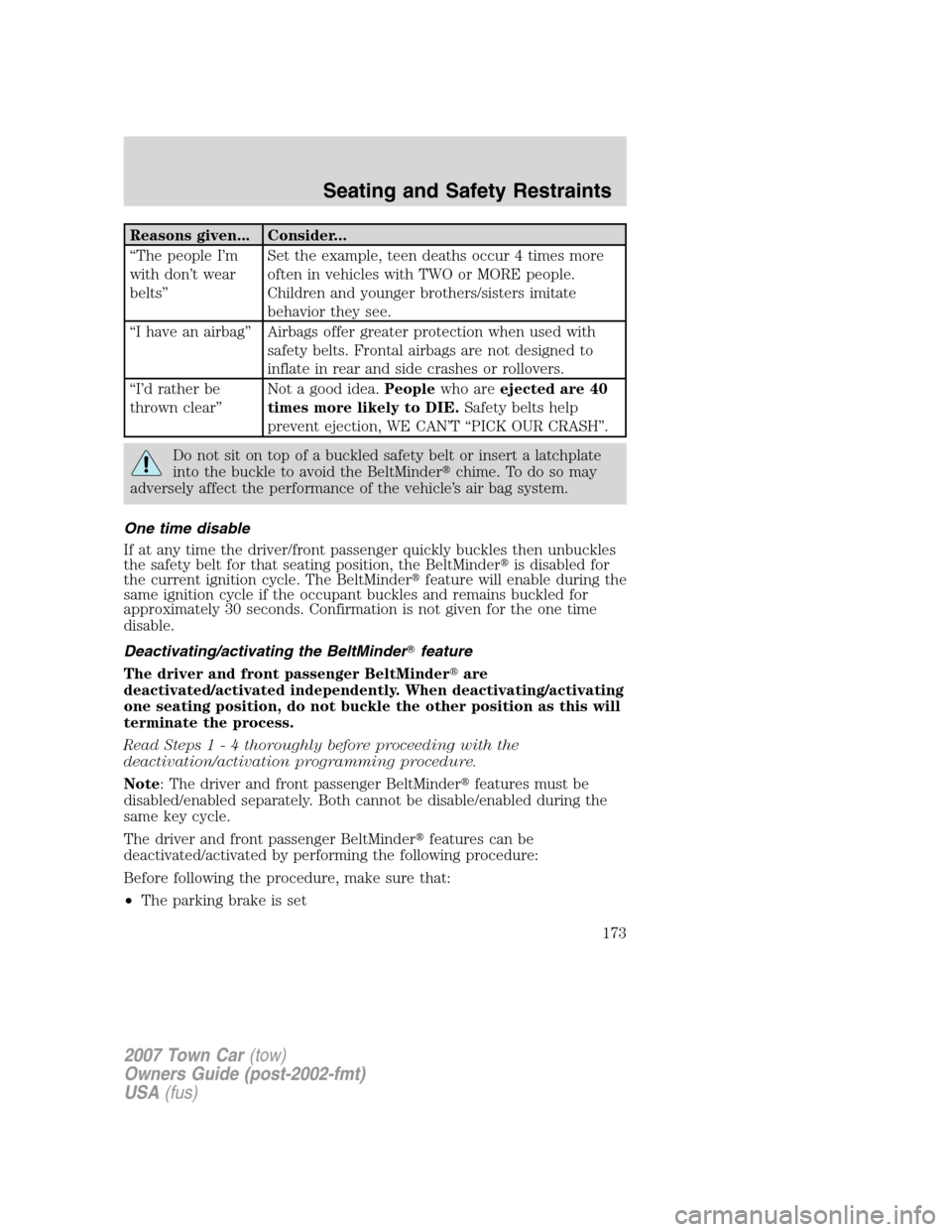 LINCOLN TOWN CAR 2007  Owners Manual Reasons given... Consider...
“The people I’m
with don’t wear
belts”Set the example, teen deaths occur 4 times more
often in vehicles with TWO or MORE people.
Children and younger brothers/sist