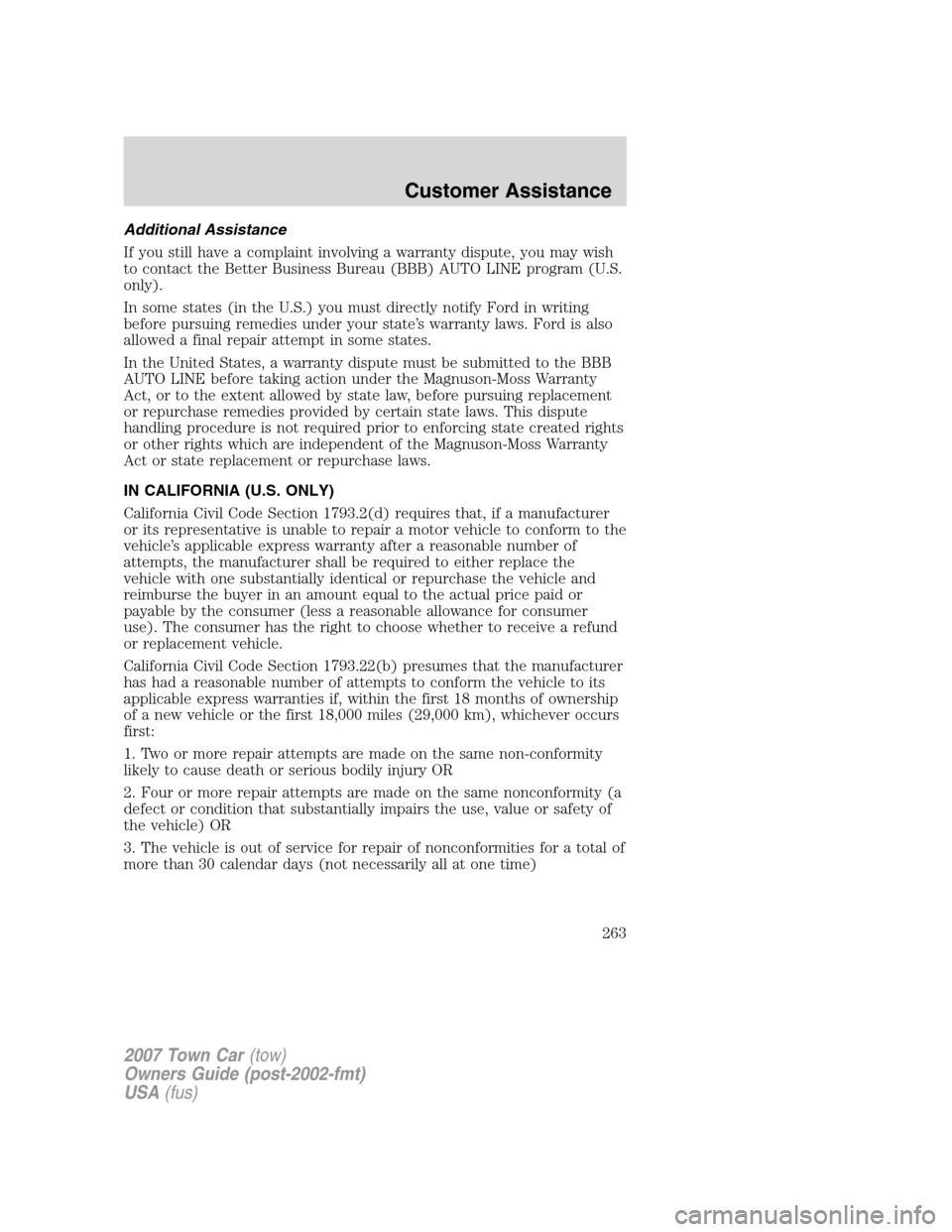 LINCOLN TOWN CAR 2007 Owners Manual Additional Assistance
If you still have a complaint involving a warranty dispute, you may wish
to contact the Better Business Bureau (BBB) AUTO LINE program (U.S.
only).
In some states (in the U.S.) y LINCOLN TOWN CAR 2007 Owners Manual Additional Assistance
If you still have a complaint involving a warranty dispute, you may wish
to contact the Better Business Bureau (BBB) AUTO LINE program (U.S.
only).
In some states (in the U.S.) y