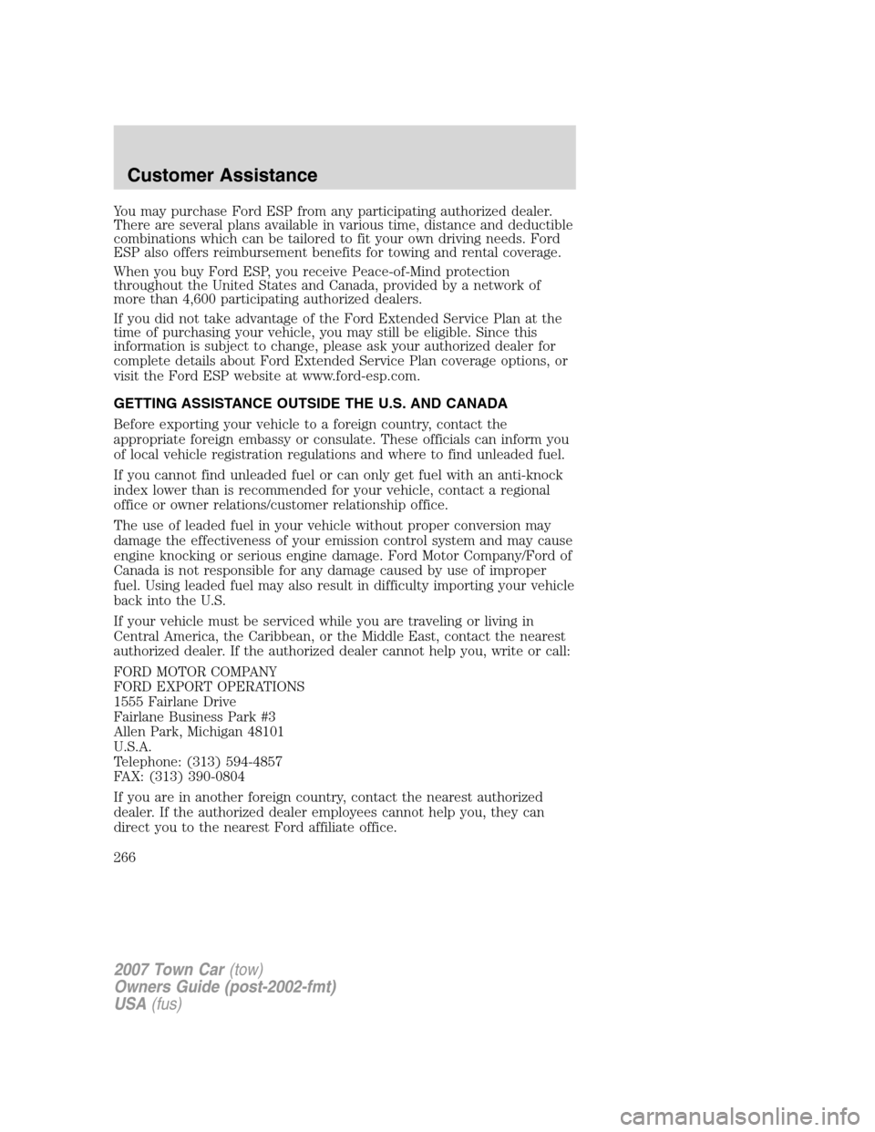 LINCOLN TOWN CAR 2007 Owners Manual You may purchase Ford ESP from any participating authorized dealer.
There are several plans available in various time, distance and deductible
combinations which can be tailored to fit your own drivin LINCOLN TOWN CAR 2007 Owners Manual You may purchase Ford ESP from any participating authorized dealer.
There are several plans available in various time, distance and deductible
combinations which can be tailored to fit your own drivin