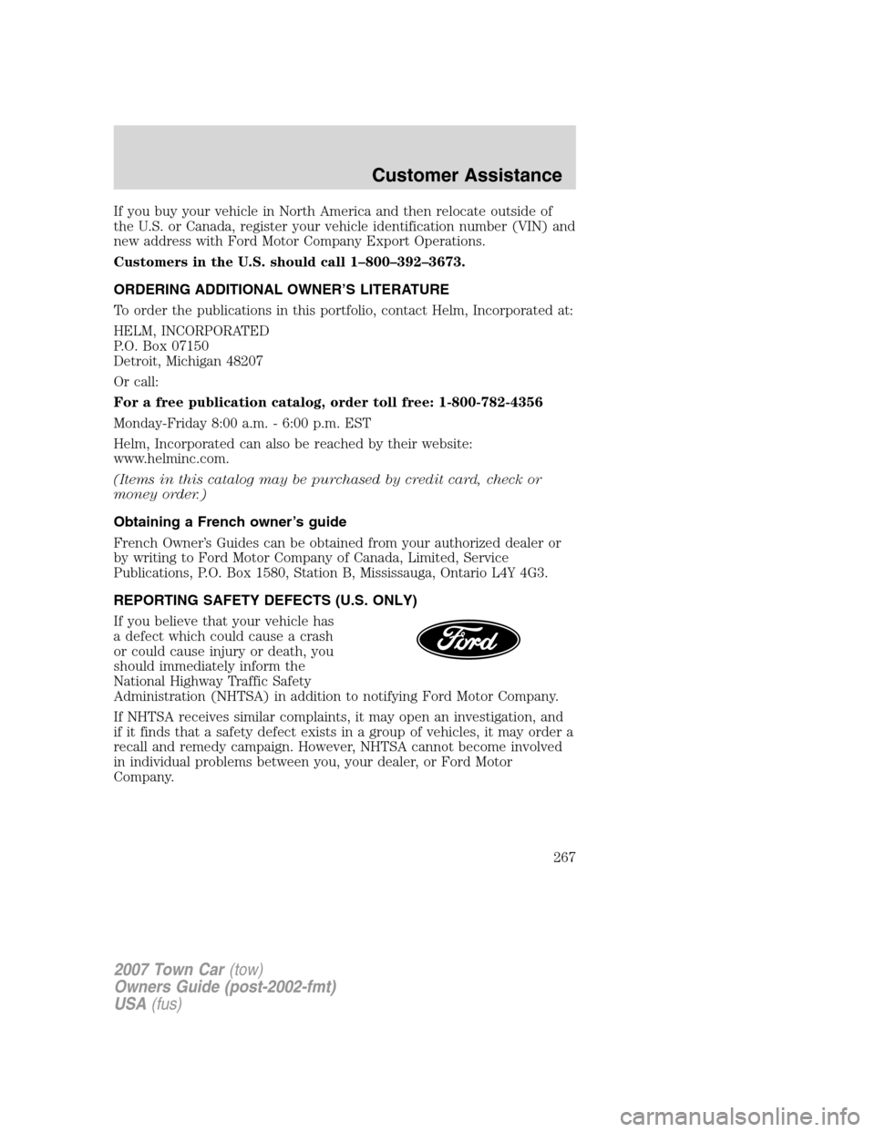 LINCOLN TOWN CAR 2007 Owners Manual If you buy your vehicle in North America and then relocate outside of
the U.S. or Canada, register your vehicle identification number (VIN) and
new address with Ford Motor Company Export Operations.
C LINCOLN TOWN CAR 2007 Owners Manual If you buy your vehicle in North America and then relocate outside of
the U.S. or Canada, register your vehicle identification number (VIN) and
new address with Ford Motor Company Export Operations.
C