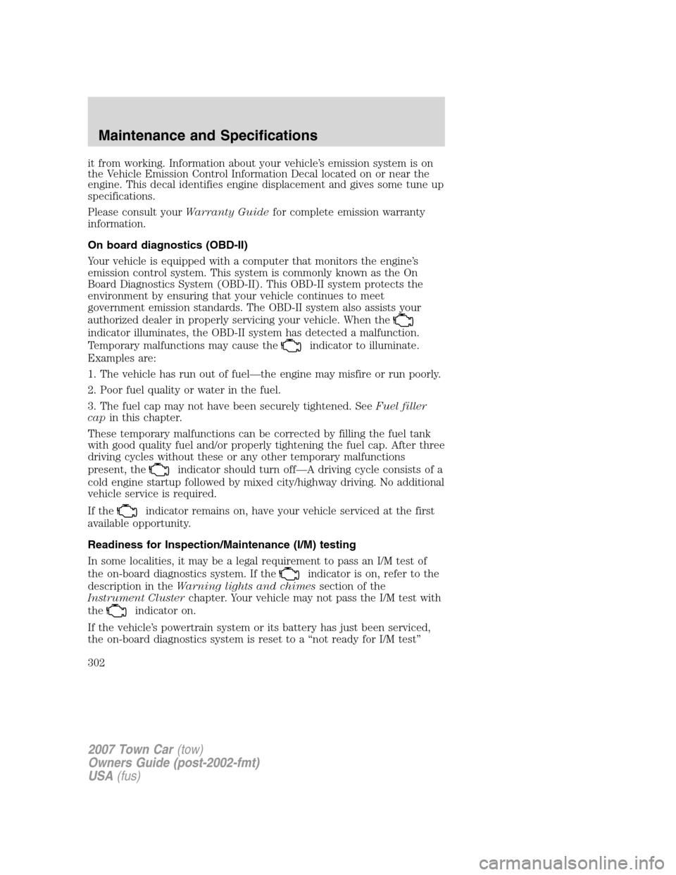 LINCOLN TOWN CAR 2007 Owners Manual it from working. Information about your vehicle’s emission system is on
the Vehicle Emission Control Information Decal located on or near the
engine. This decal identifies engine displacement and gi