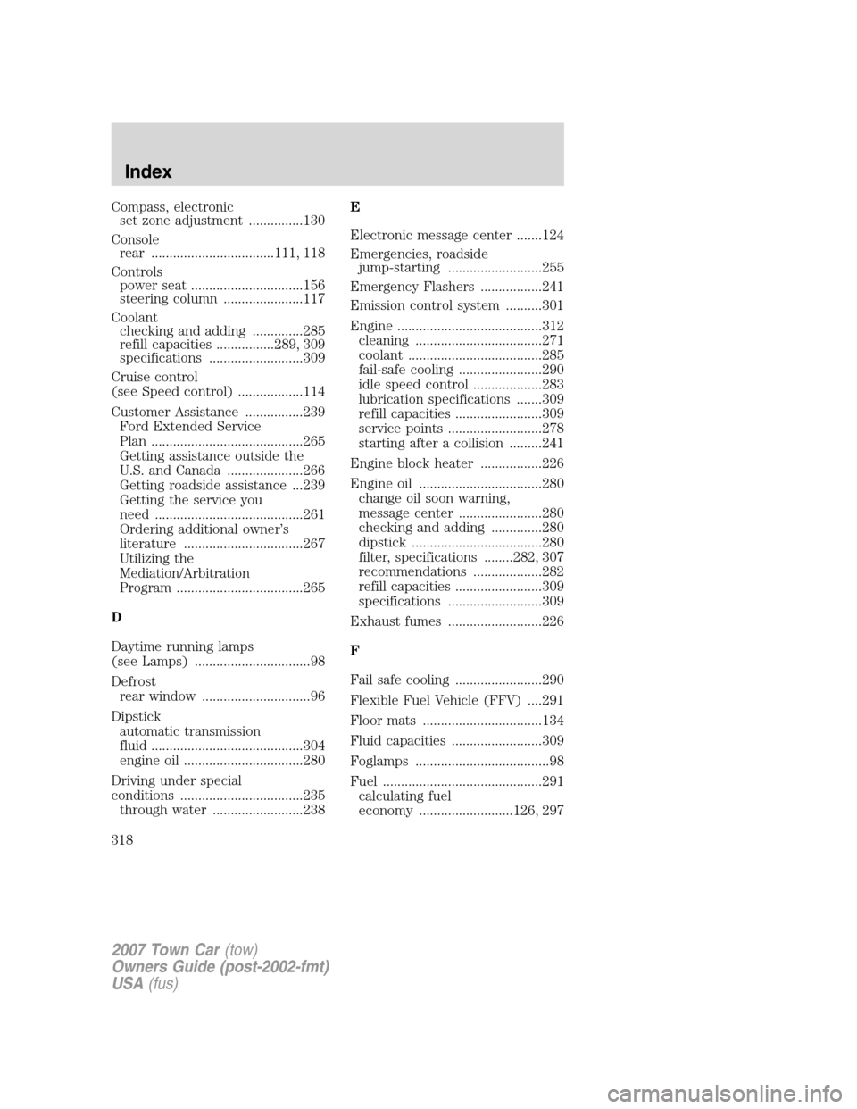 LINCOLN TOWN CAR 2007  Owners Manual Compass, electronic
set zone adjustment ...............130
Console
rear ..................................111, 118
Controls
power seat ...............................156
steering column ..............