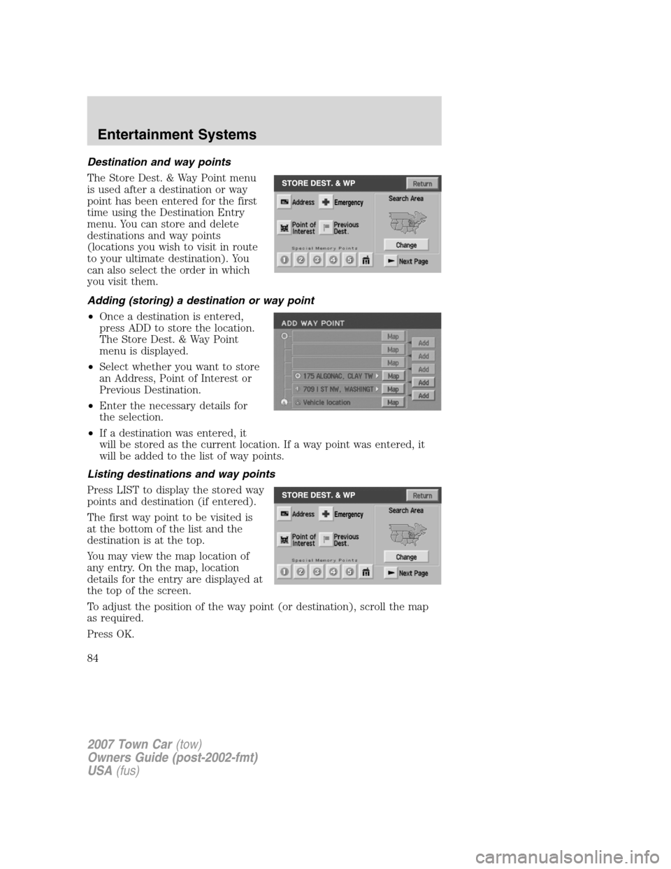 LINCOLN TOWN CAR 2007 Manual Online Destination and way points
The Store Dest. & Way Point menu
is used after a destination or way
point has been entered for the first
time using the Destination Entry
menu. You can store and delete
dest LINCOLN TOWN CAR 2007 Manual Online Destination and way points
The Store Dest. & Way Point menu
is used after a destination or way
point has been entered for the first
time using the Destination Entry
menu. You can store and delete
dest