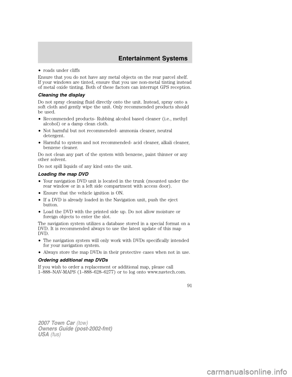 LINCOLN TOWN CAR 2007 Owners Manual •roads under cliffs
Ensure that you do not have any metal objects on the rear parcel shelf.
If your windows are tinted, ensure that you use non-metal tinting instead
of metal oxide tinting. Both of LINCOLN TOWN CAR 2007 Owners Manual •roads under cliffs
Ensure that you do not have any metal objects on the rear parcel shelf.
If your windows are tinted, ensure that you use non-metal tinting instead
of metal oxide tinting. Both of