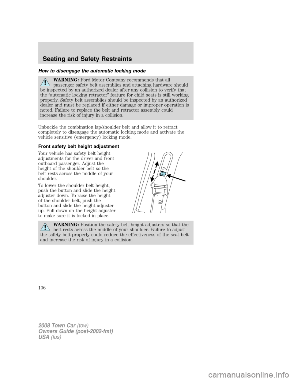 LINCOLN TOWN CAR 2008 Service Manual How to disengage the automatic locking mode
WARNING:Ford Motor Company recommends that all
passenger safety belt assemblies and attaching hardware should
be inspected by an authorized dealer after any