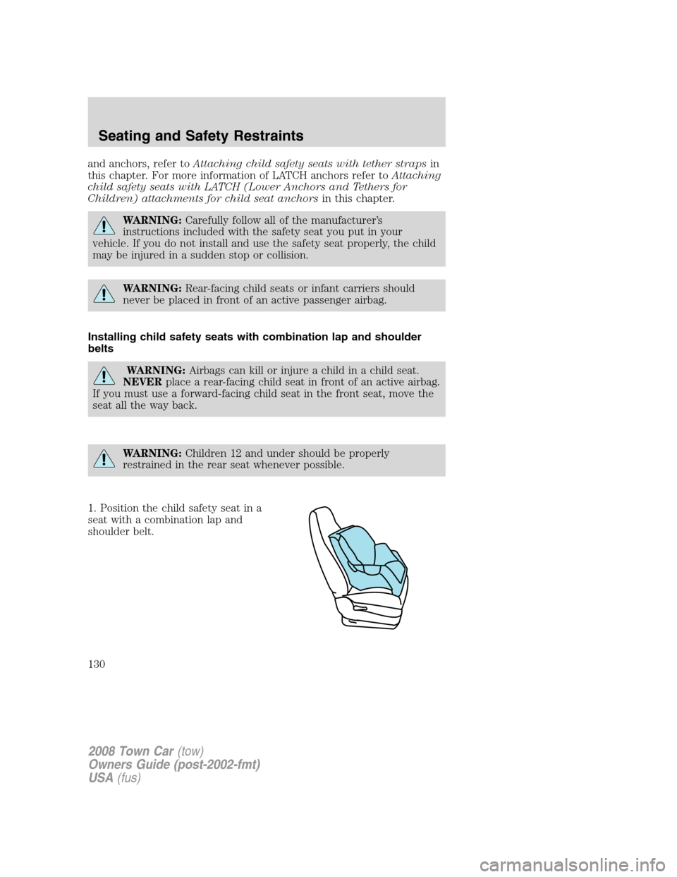 LINCOLN TOWN CAR 2008 Owners Manual and anchors, refer toAttaching child safety seats with tether strapsin
this chapter. For more information of LATCH anchors refer toAttaching
child safety seats with LATCH (Lower Anchors and Tethers fo LINCOLN TOWN CAR 2008 Owners Manual and anchors, refer toAttaching child safety seats with tether strapsin
this chapter. For more information of LATCH anchors refer toAttaching
child safety seats with LATCH (Lower Anchors and Tethers fo