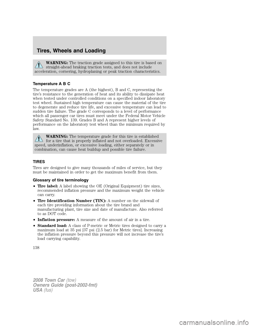 LINCOLN TOWN CAR 2008  Owners Manual WARNING:The traction grade assigned to this tire is based on
straight-ahead braking traction tests, and does not include
acceleration, cornering, hydroplaning or peak traction characteristics.
Tempera