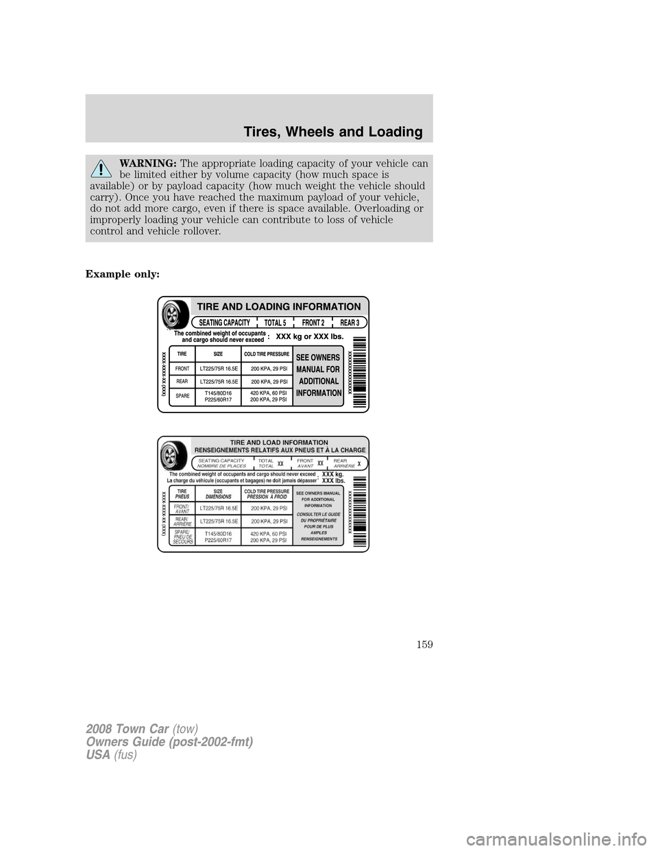 LINCOLN TOWN CAR 2008  Owners Manual WARNING:The appropriate loading capacity of your vehicle can
be limited either by volume capacity (how much space is
available) or by payload capacity (how much weight the vehicle should
carry). Once 