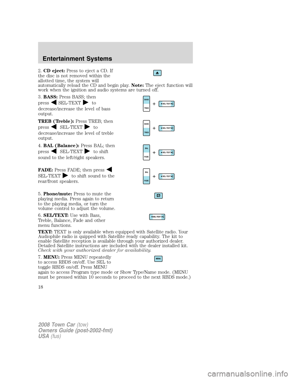 LINCOLN TOWN CAR 2008  Owners Manual 2.CD eject:Press to eject a CD. If
the disc is not removed within the
allotted time, the system will
automatically reload the CD and begin play.Note:The eject function will
work when the ignition and 