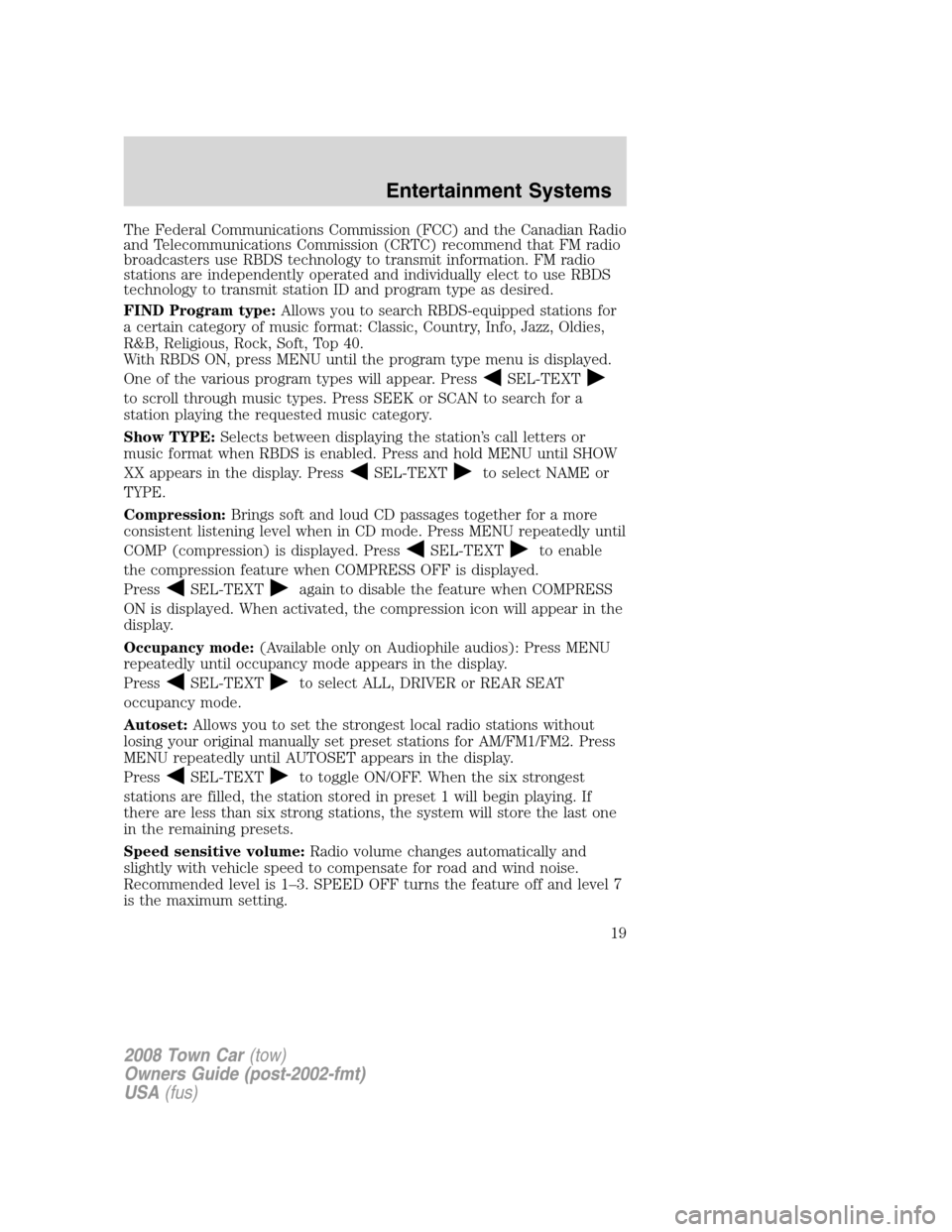 LINCOLN TOWN CAR 2008 Owners Manual The Federal Communications Commission (FCC) and the Canadian Radio
and Telecommunications Commission (CRTC) recommend that FM radio
broadcasters use RBDS technology to transmit information. FM radio
s LINCOLN TOWN CAR 2008 Owners Manual The Federal Communications Commission (FCC) and the Canadian Radio
and Telecommunications Commission (CRTC) recommend that FM radio
broadcasters use RBDS technology to transmit information. FM radio
s