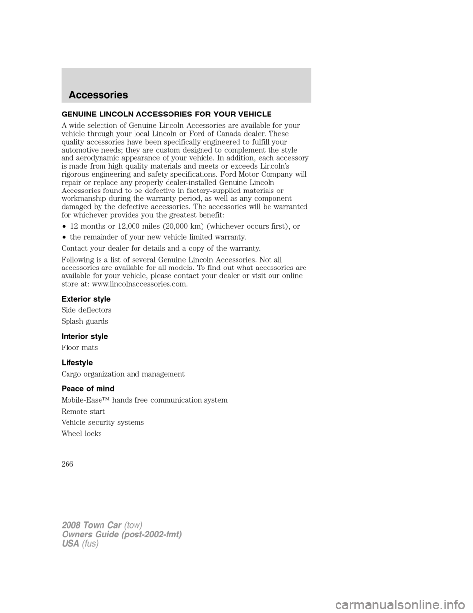 LINCOLN TOWN CAR 2008  Owners Manual GENUINE LINCOLN ACCESSORIES FOR YOUR VEHICLE
A wide selection of Genuine Lincoln Accessories are available for your
vehicle through your local Lincoln or Ford of Canada dealer. These
quality accessori