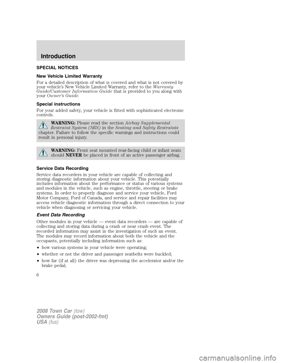 LINCOLN TOWN CAR 2008 Owners Manual SPECIAL NOTICES
New Vehicle Limited Warranty
For a detailed description of what is covered and what is not covered by
your vehicle’s New Vehicle Limited Warranty, refer to theWarranty
Guide/Customer LINCOLN TOWN CAR 2008 Owners Manual SPECIAL NOTICES
New Vehicle Limited Warranty
For a detailed description of what is covered and what is not covered by
your vehicle’s New Vehicle Limited Warranty, refer to theWarranty
Guide/Customer
