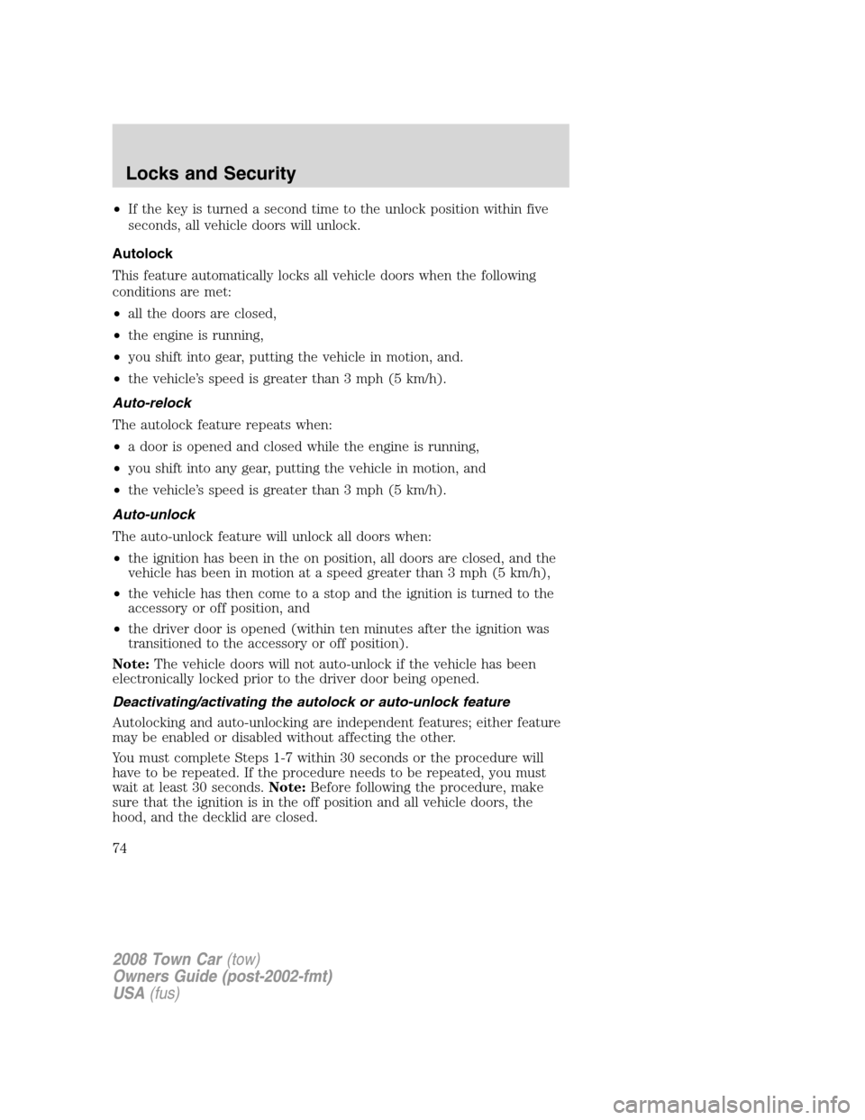 LINCOLN TOWN CAR 2008  Owners Manual •If the key is turned a second time to the unlock position within five
seconds, all vehicle doors will unlock.
Autolock
This feature automatically locks all vehicle doors when the following
conditio