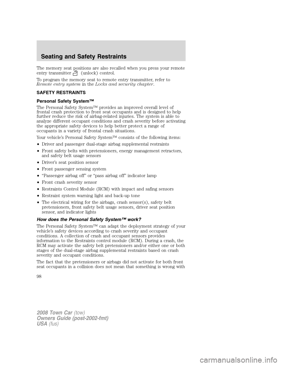 LINCOLN TOWN CAR 2008  Owners Manual The memory seat positions are also recalled when you press your remote
entry transmitter
(unlock) control.
To program the memory seat to remote entry transmitter, refer to
Remote entry systemin theLoc