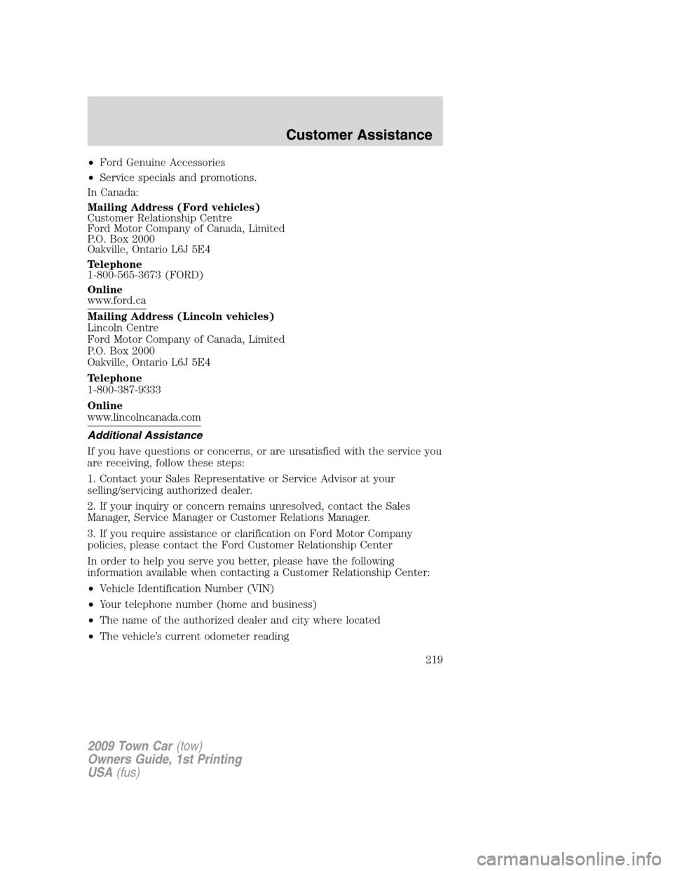 LINCOLN TOWN CAR 2009 Owners Manual •Ford Genuine Accessories
•Service specials and promotions.
In Canada:
Mailing Address (Ford vehicles)
Customer Relationship Centre
Ford Motor Company of Canada, Limited
P.O. Box 2000
Oakville, On LINCOLN TOWN CAR 2009 Owners Manual •Ford Genuine Accessories
•Service specials and promotions.
In Canada:
Mailing Address (Ford vehicles)
Customer Relationship Centre
Ford Motor Company of Canada, Limited
P.O. Box 2000
Oakville, On