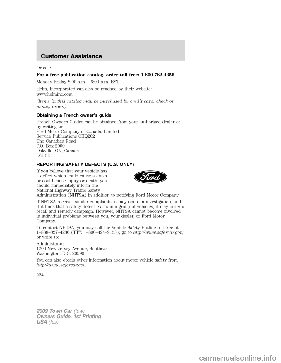LINCOLN TOWN CAR 2009 Owners Manual Or call:
For a free publication catalog, order toll free: 1-800-782-4356
Monday-Friday 8:00 a.m. - 6:00 p.m. EST
Helm, Incorporated can also be reached by their website:
www.helminc.com.
(Items in thi LINCOLN TOWN CAR 2009 Owners Manual Or call:
For a free publication catalog, order toll free: 1-800-782-4356
Monday-Friday 8:00 a.m. - 6:00 p.m. EST
Helm, Incorporated can also be reached by their website:
www.helminc.com.
(Items in thi