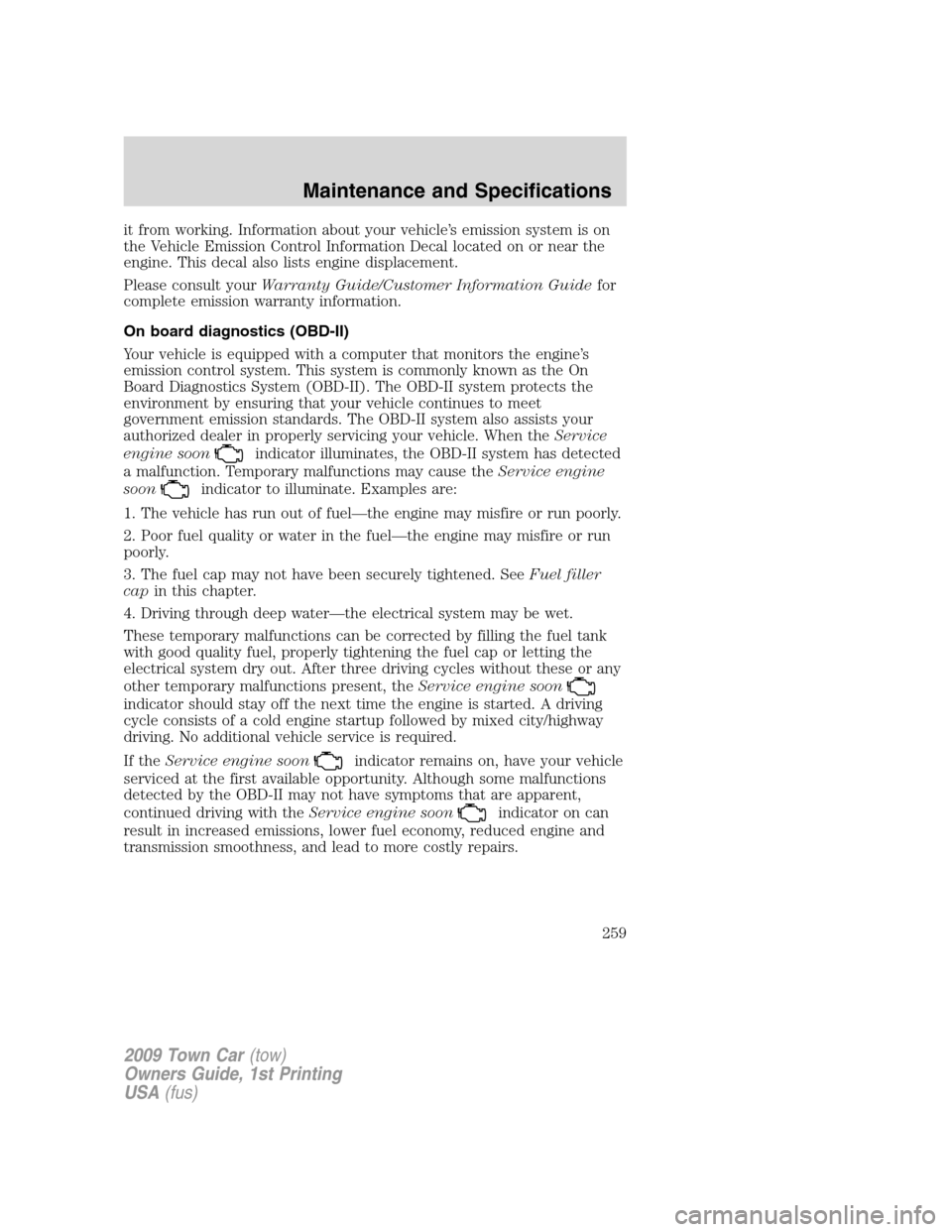 LINCOLN TOWN CAR 2009 Owners Manual it from working. Information about your vehicle’s emission system is on
the Vehicle Emission Control Information Decal located on or near the
engine. This decal also lists engine displacement.
Pleas LINCOLN TOWN CAR 2009 Owners Manual it from working. Information about your vehicle’s emission system is on
the Vehicle Emission Control Information Decal located on or near the
engine. This decal also lists engine displacement.
Pleas