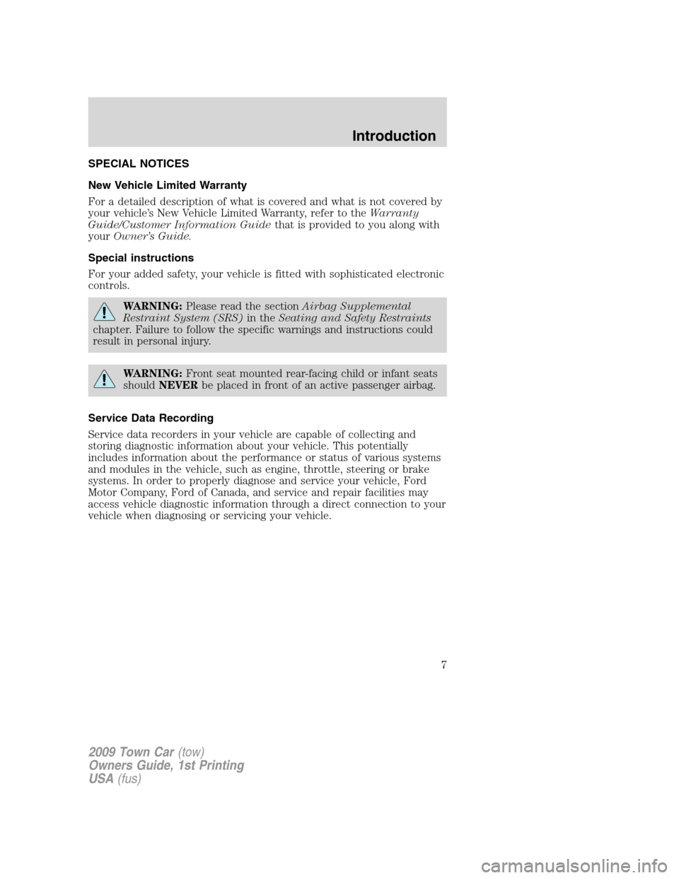 LINCOLN TOWN CAR 2009 Owners Manual SPECIAL NOTICES
New Vehicle Limited Warranty
For a detailed description of what is covered and what is not covered by
your vehicle’s New Vehicle Limited Warranty, refer to theWarranty
Guide/Customer LINCOLN TOWN CAR 2009 Owners Manual SPECIAL NOTICES
New Vehicle Limited Warranty
For a detailed description of what is covered and what is not covered by
your vehicle’s New Vehicle Limited Warranty, refer to theWarranty
Guide/Customer