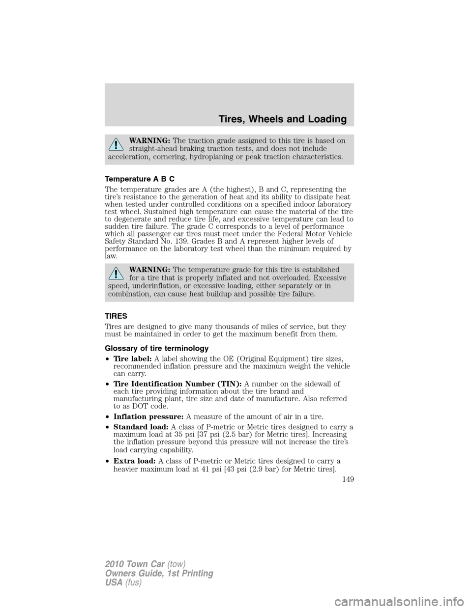 LINCOLN TOWN CAR 2010 Owners Manual WARNING:The traction grade assigned to this tire is based on
straight-ahead braking traction tests, and does not include
acceleration, cornering, hydroplaning or peak traction characteristics.
Tempera