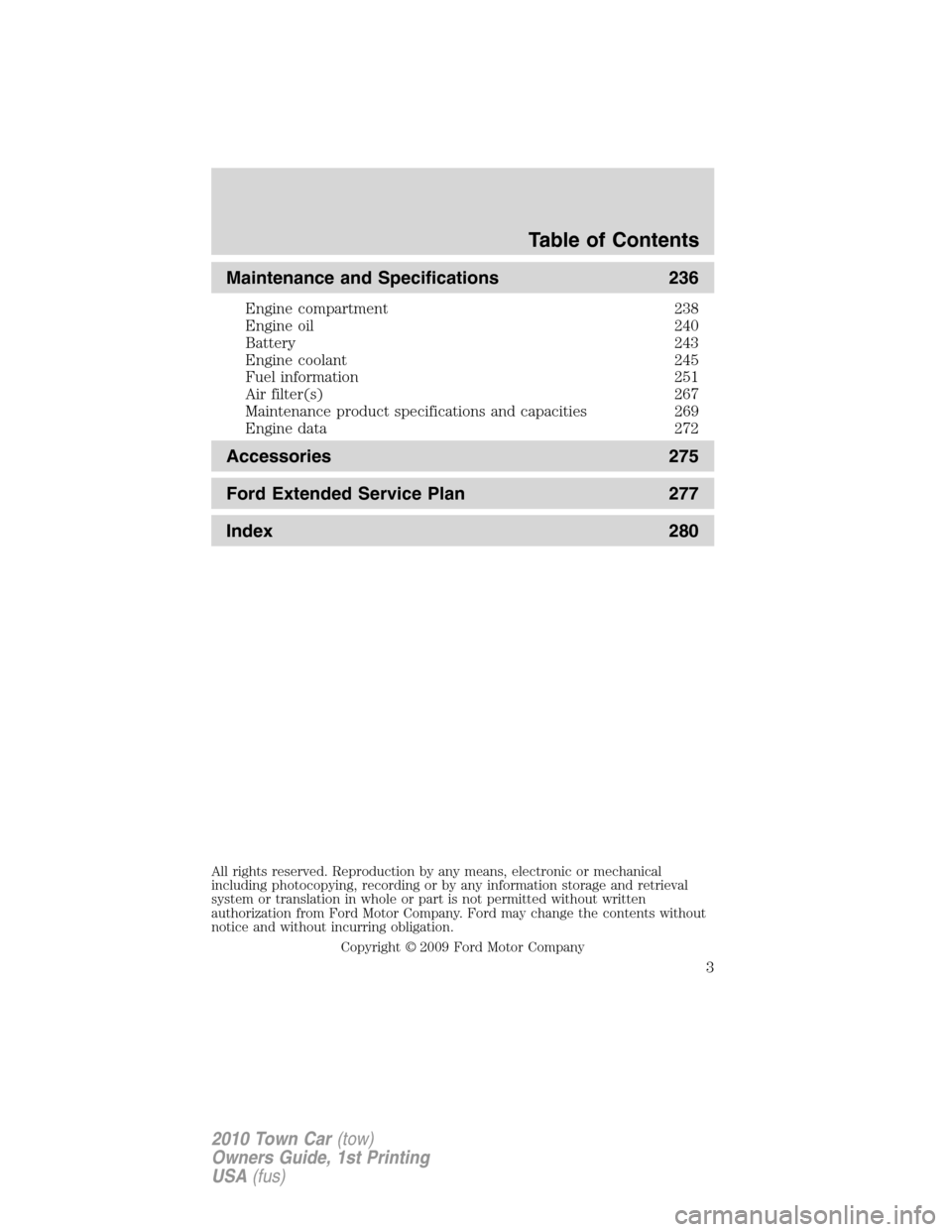 LINCOLN TOWN CAR 2010 Owners Manual Maintenance and Specifications 236
Engine compartment 238
Engine oil 240
Battery 243
Engine coolant 245
Fuel information 251
Air filter(s) 267
Maintenance product specifications and capacities 269
Eng LINCOLN TOWN CAR 2010 Owners Manual Maintenance and Specifications 236
Engine compartment 238
Engine oil 240
Battery 243
Engine coolant 245
Fuel information 251
Air filter(s) 267
Maintenance product specifications and capacities 269
Eng