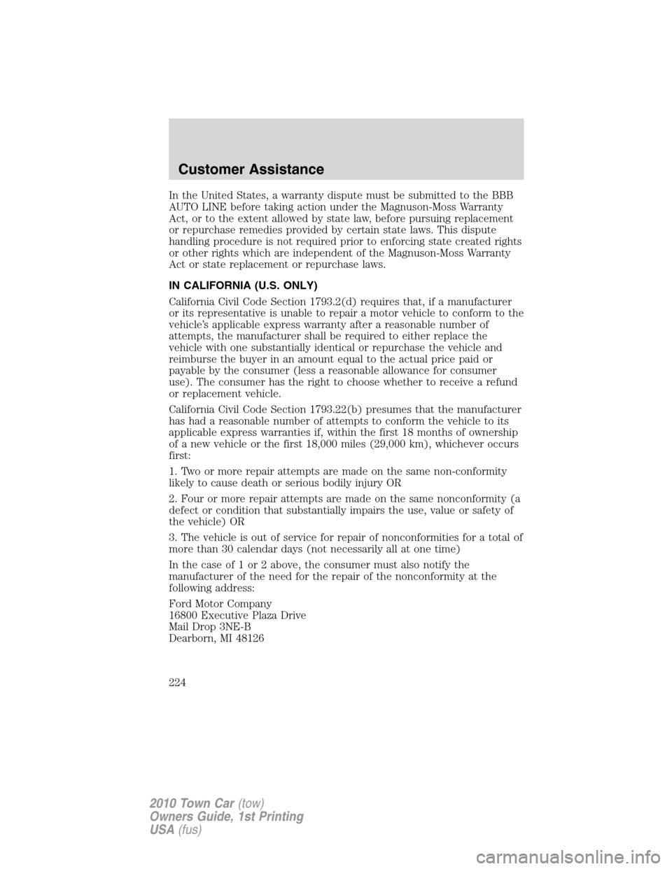 LINCOLN TOWN CAR 2010 Owners Manual In the United States, a warranty dispute must be submitted to the BBB
AUTO LINE before taking action under the Magnuson-Moss Warranty
Act, or to the extent allowed by state law, before pursuing replac LINCOLN TOWN CAR 2010 Owners Manual In the United States, a warranty dispute must be submitted to the BBB
AUTO LINE before taking action under the Magnuson-Moss Warranty
Act, or to the extent allowed by state law, before pursuing replac