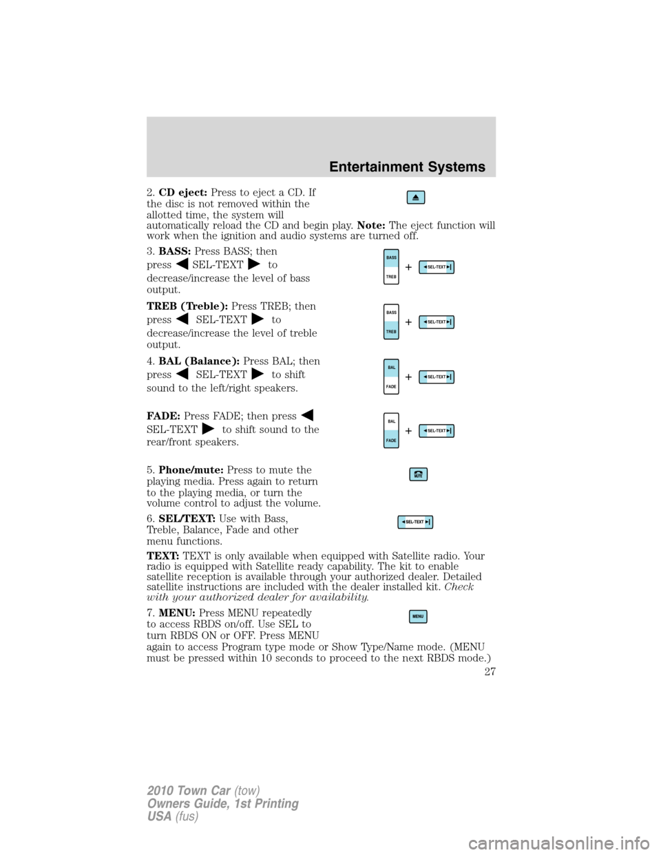 LINCOLN TOWN CAR 2010  Owners Manual 2.CD eject:Press to eject a CD. If
the disc is not removed within the
allotted time, the system will
automatically reload the CD and begin play.Note:The eject function will
work when the ignition and 