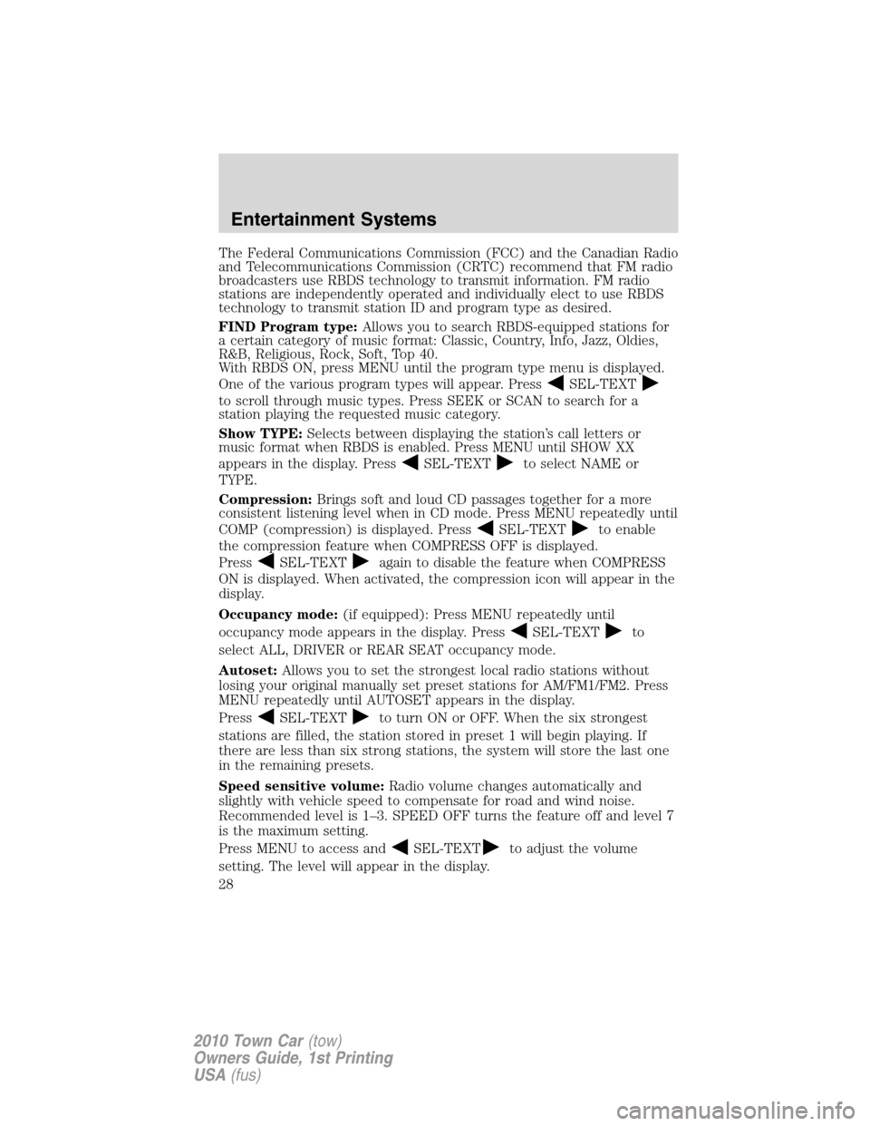 LINCOLN TOWN CAR 2010 Owners Manual The Federal Communications Commission (FCC) and the Canadian Radio
and Telecommunications Commission (CRTC) recommend that FM radio
broadcasters use RBDS technology to transmit information. FM radio
s