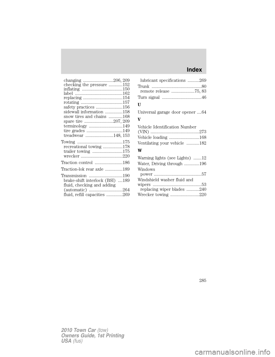 LINCOLN TOWN CAR 2010 Owners Manual changing ..........................206, 209
checking the pressure ............152
inflating ...................................150
label .........................................162
replacing ........