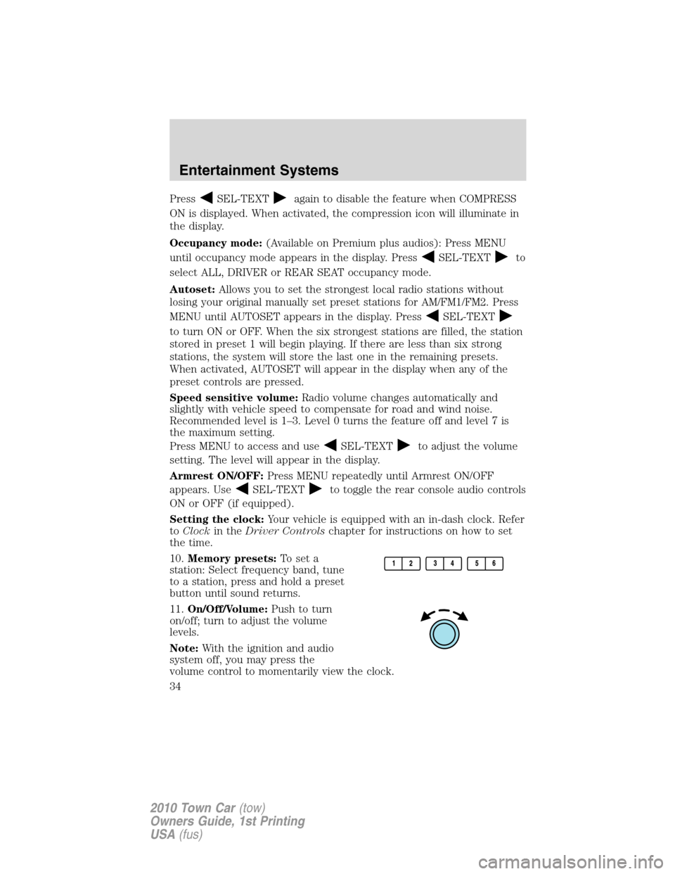 LINCOLN TOWN CAR 2010  Owners Manual PressSEL-TEXTagain to disable the feature when COMPRESS
ON is displayed. When activated, the compression icon will illuminate in
the display.
Occupancy mode:(Available on Premium plus audios): Press M