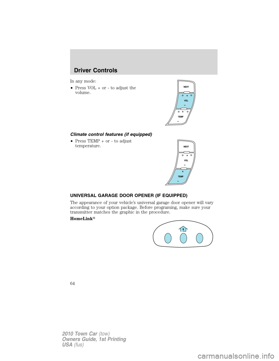 LINCOLN TOWN CAR 2010 Repair Manual In any mode:
•Press VOL + or - to adjust the
volume.
Climate control features (if equipped)
•Press TEMP + or - to adjust
temperature.
UNIVERSAL GARAGE DOOR OPENER (IF EQUIPPED)
The appearance of y