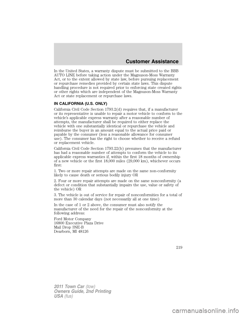 LINCOLN TOWN CAR 2011 Owners Manual In the United States, a warranty dispute must be submitted to the BBB
AUTO LINE before taking action under the Magnuson-Moss Warranty
Act, or to the extent allowed by state law, before pursuing replac LINCOLN TOWN CAR 2011 Owners Manual In the United States, a warranty dispute must be submitted to the BBB
AUTO LINE before taking action under the Magnuson-Moss Warranty
Act, or to the extent allowed by state law, before pursuing replac