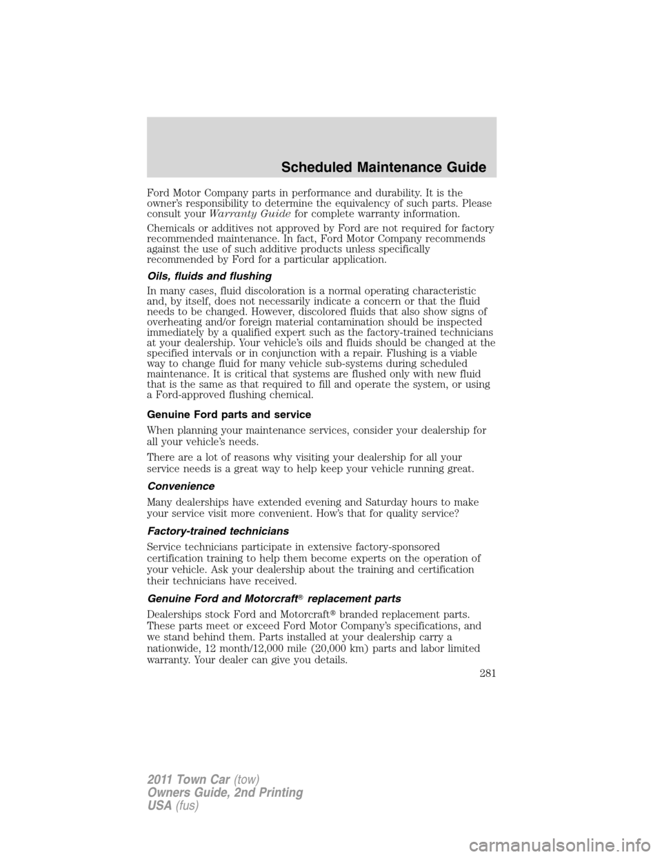 LINCOLN TOWN CAR 2011  Owners Manual Ford Motor Company parts in performance and durability. It is the
owner’s responsibility to determine the equivalency of such parts. Please
consult yourWarranty Guidefor complete warranty informatio