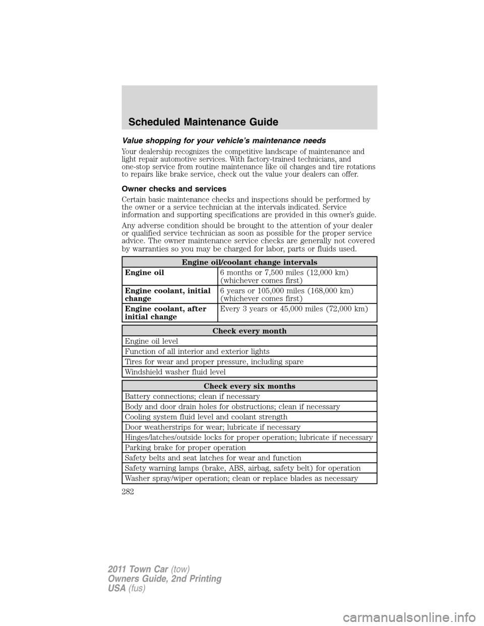 LINCOLN TOWN CAR 2011 Owners Manual Value shopping for your vehicle’s maintenance needs
Your dealership recognizes the competitive landscape of maintenance and
light repair automotive services. With factory-trained technicians, and
on