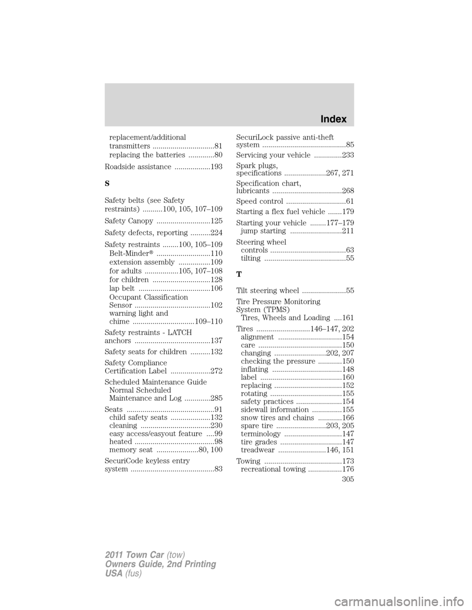 LINCOLN TOWN CAR 2011 Owners Manual replacement/additional
transmitters ...............................81
replacing the batteries .............80
Roadside assistance ..................193
S
Safety belts (see Safety
restraints) .........