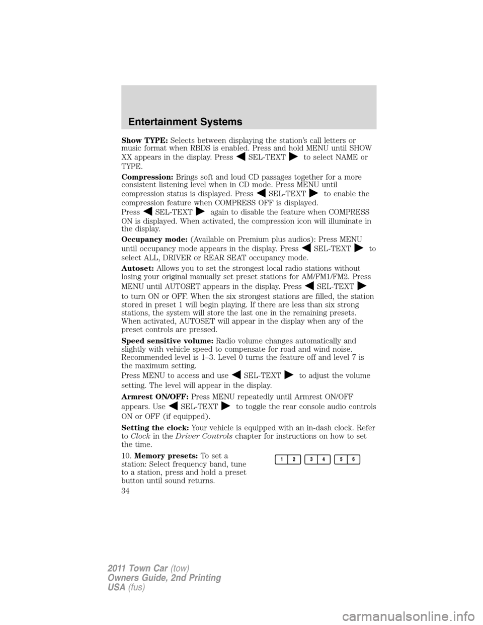 LINCOLN TOWN CAR 2011 Owners Guide Show TYPE:Selects between displaying the station’s call letters or
music format when RBDS is enabled. Press and hold MENU until SHOW
XX appears in the display. Press
SEL-TEXTto select NAME or
TYPE.
