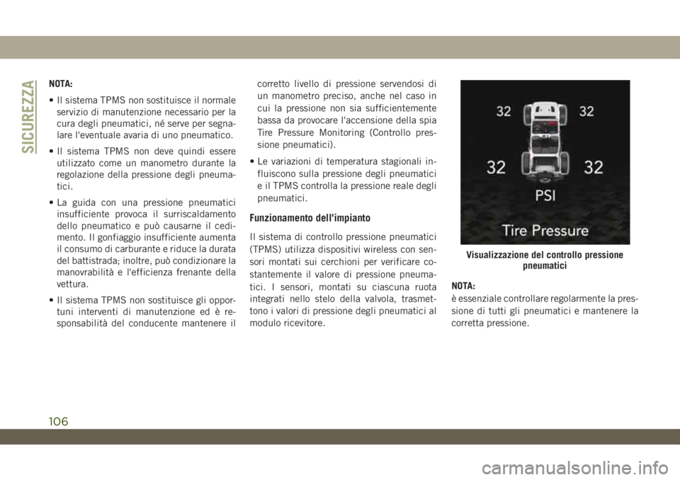 JEEP WRANGLER UNLIMITED 2018 Libretto Uso Manutenzione (in Italian) NOTA:
• Il sistema TPMS non sostituisce il normale
servizio di manutenzione necessario per la
cura degli pneumatici, né serve per segna-
lare l'eventuale avaria di uno pneumatico.
• Il sistem JEEP WRANGLER UNLIMITED 2018 Libretto Uso Manutenzione (in Italian) NOTA:
• Il sistema TPMS non sostituisce il normale
servizio di manutenzione necessario per la
cura degli pneumatici, né serve per segna-
lare l'eventuale avaria di uno pneumatico.
• Il sistem