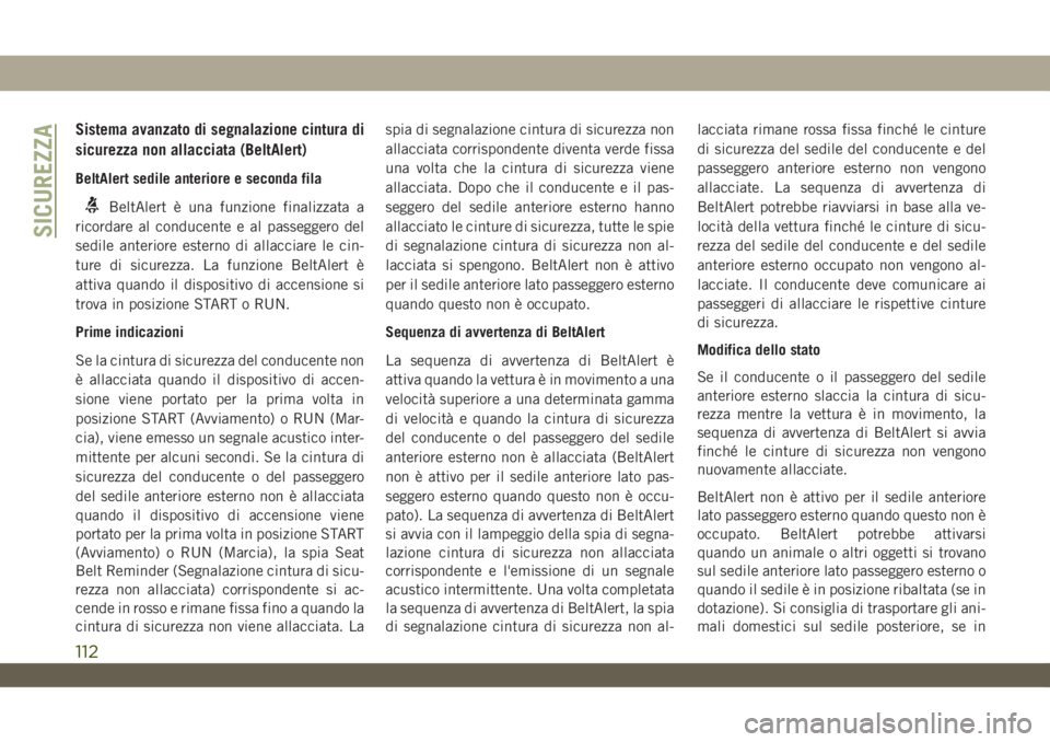 JEEP WRANGLER UNLIMITED 2018 Libretto Uso Manutenzione (in Italian) Sistema avanzato di segnalazione cintura di
sicurezza non allacciata (BeltAlert)
BeltAlert sedile anteriore e seconda fila
BeltAlert è una funzione finalizzata a
ricordare al conducente e al passegge JEEP WRANGLER UNLIMITED 2018 Libretto Uso Manutenzione (in Italian) Sistema avanzato di segnalazione cintura di
sicurezza non allacciata (BeltAlert)
BeltAlert sedile anteriore e seconda fila
BeltAlert è una funzione finalizzata a
ricordare al conducente e al passegge