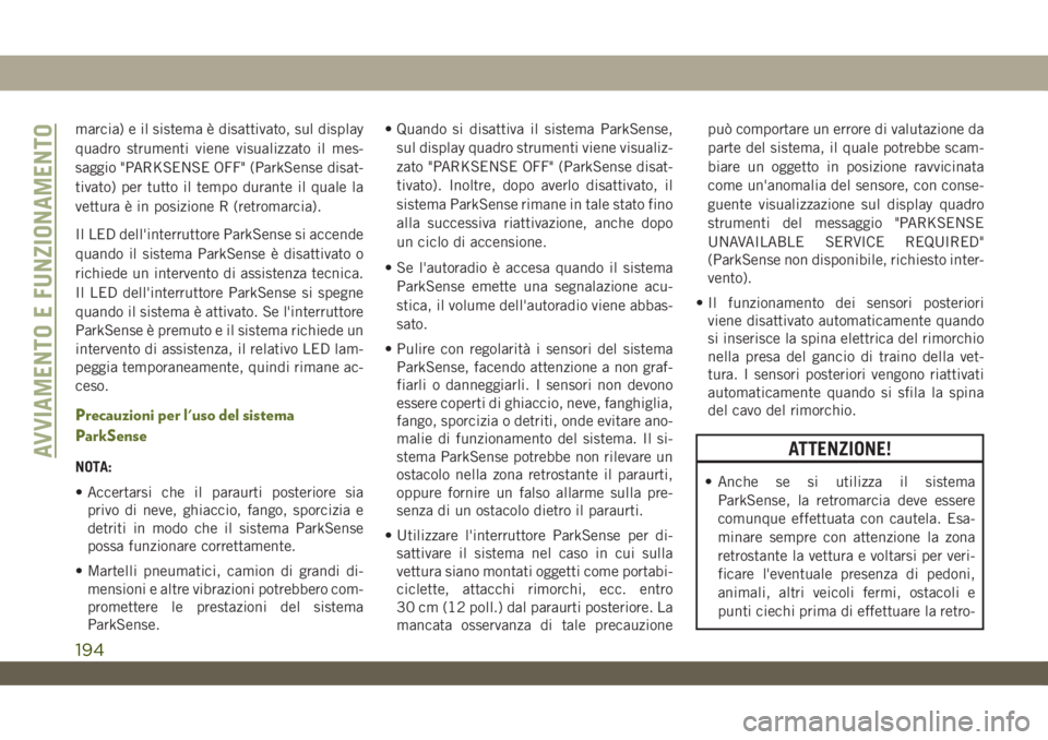 JEEP WRANGLER UNLIMITED 2018 Libretto Uso Manutenzione (in Italian) marcia) e il sistema è disattivato, sul display
quadro strumenti viene visualizzato il mes-
saggio "PARKSENSE OFF" (ParkSense disat-
tivato) per tutto il tempo durante il quale la
vettura è JEEP WRANGLER UNLIMITED 2018 Libretto Uso Manutenzione (in Italian) marcia) e il sistema è disattivato, sul display
quadro strumenti viene visualizzato il mes-
saggio "PARKSENSE OFF" (ParkSense disat-
tivato) per tutto il tempo durante il quale la
vettura è
