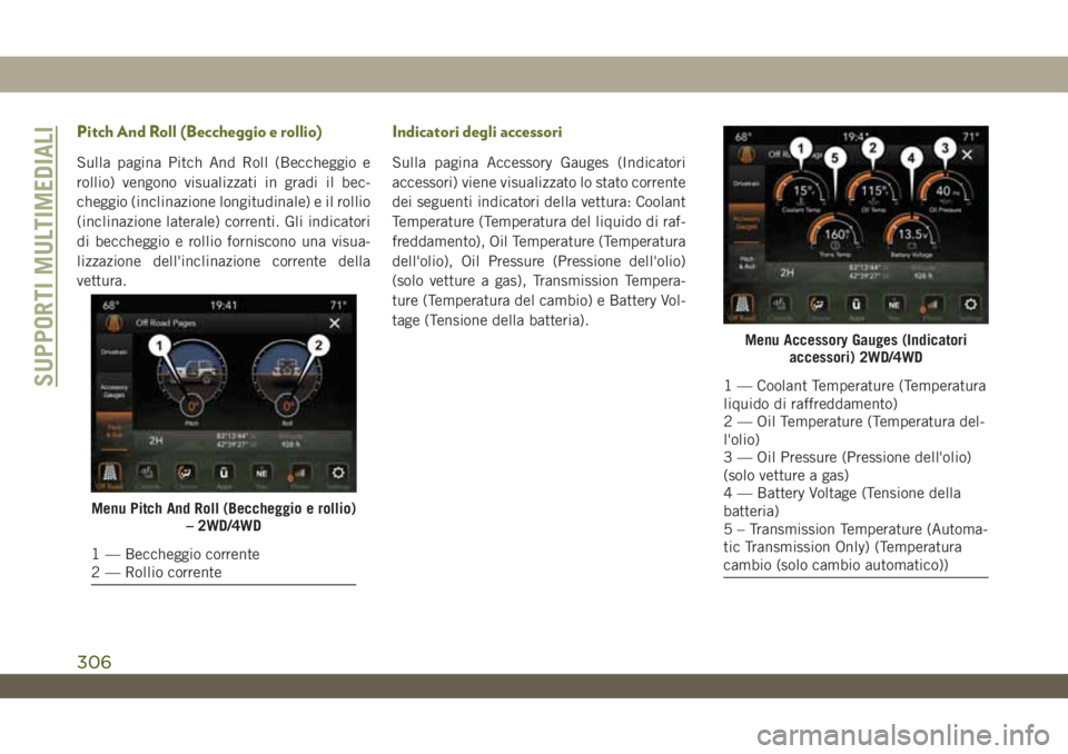 JEEP WRANGLER UNLIMITED 2019 Libretto Uso Manutenzione (in Italian) Pitch And Roll (Beccheggio e rollio)
Sulla pagina Pitch And Roll (Beccheggio e
rollio) vengono visualizzati in gradi il bec-
cheggio (inclinazione longitudinale) e il rollio
(inclinazione laterale) co JEEP WRANGLER UNLIMITED 2019 Libretto Uso Manutenzione (in Italian) Pitch And Roll (Beccheggio e rollio)
Sulla pagina Pitch And Roll (Beccheggio e
rollio) vengono visualizzati in gradi il bec-
cheggio (inclinazione longitudinale) e il rollio
(inclinazione laterale) co