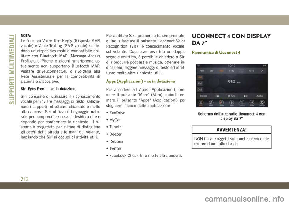 JEEP WRANGLER UNLIMITED 2018 Libretto Uso Manutenzione (in Italian) NOTA:
Le funzioni Voice Text Reply (Risposta SMS
vocale) e Voice Texting (SMS vocale) richie-
dono un dispositivo mobile compatibile abi-
litato con Bluetooth MAP (Message Access
Profile). L'iPhon JEEP WRANGLER UNLIMITED 2018 Libretto Uso Manutenzione (in Italian) NOTA:
Le funzioni Voice Text Reply (Risposta SMS
vocale) e Voice Texting (SMS vocale) richie-
dono un dispositivo mobile compatibile abi-
litato con Bluetooth MAP (Message Access
Profile). L'iPhon