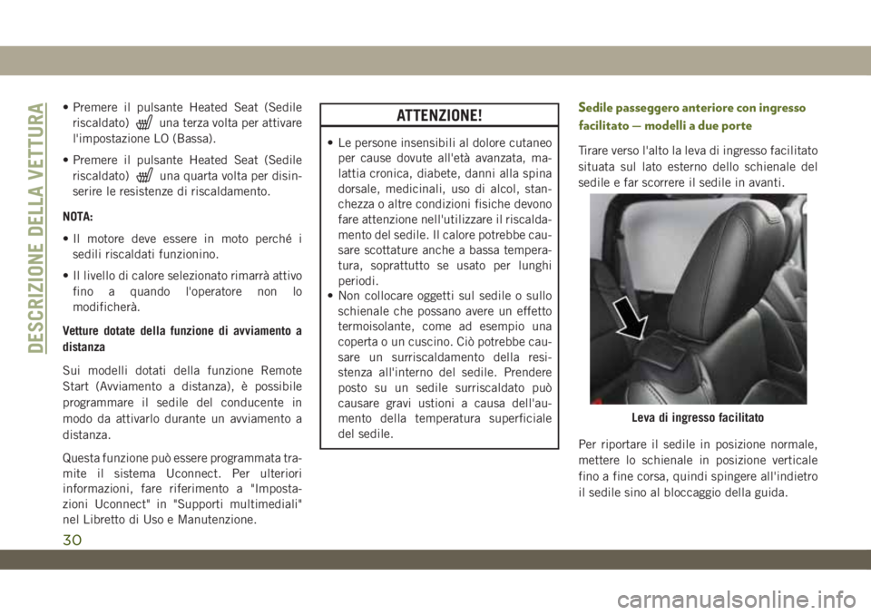 JEEP WRANGLER UNLIMITED 2019 Libretto Uso Manutenzione (in Italian) • Premere il pulsante Heated Seat (Sedile
riscaldato)
una terza volta per attivare
l'impostazione LO (Bassa).
• Premere il pulsante Heated Seat (Sedile
riscaldato)
una quarta volta per disin-
JEEP WRANGLER UNLIMITED 2019 Libretto Uso Manutenzione (in Italian) • Premere il pulsante Heated Seat (Sedile
riscaldato)
una terza volta per attivare
l'impostazione LO (Bassa).
• Premere il pulsante Heated Seat (Sedile
riscaldato)
una quarta volta per disin-