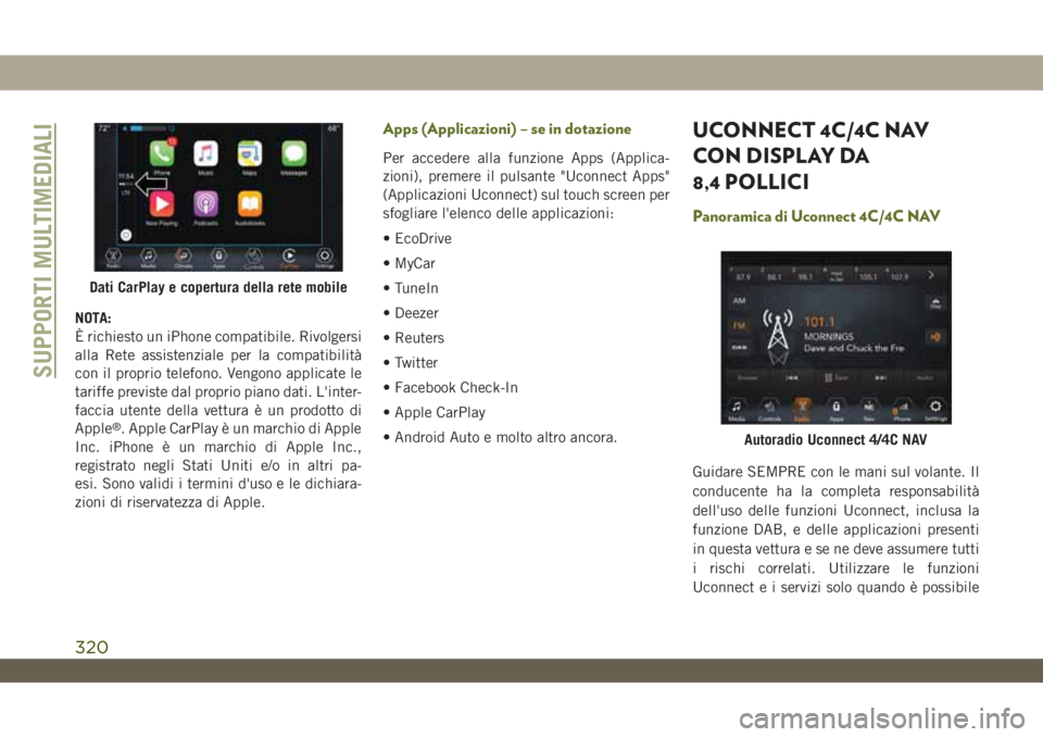 JEEP WRANGLER UNLIMITED 2018 Libretto Uso Manutenzione (in Italian) NOTA:
È richiesto un iPhone compatibile. Rivolgersi
alla Rete assistenziale per la compatibilità
con il proprio telefono. Vengono applicate le
tariffe previste dal proprio piano dati. L'inter-
f JEEP WRANGLER UNLIMITED 2018 Libretto Uso Manutenzione (in Italian) NOTA:
È richiesto un iPhone compatibile. Rivolgersi
alla Rete assistenziale per la compatibilità
con il proprio telefono. Vengono applicate le
tariffe previste dal proprio piano dati. L'inter-
f