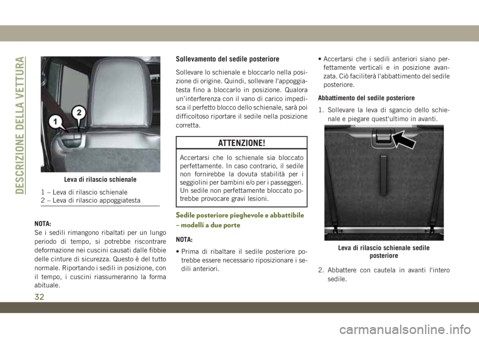 JEEP WRANGLER UNLIMITED 2019 Libretto Uso Manutenzione (in Italian) NOTA:
Se i sedili rimangono ribaltati per un lungo
periodo di tempo, si potrebbe riscontrare
deformazione nei cuscini causati dalle fibbie
delle cinture di sicurezza. Questo è del tutto
normale. Ripo JEEP WRANGLER UNLIMITED 2019 Libretto Uso Manutenzione (in Italian) NOTA:
Se i sedili rimangono ribaltati per un lungo
periodo di tempo, si potrebbe riscontrare
deformazione nei cuscini causati dalle fibbie
delle cinture di sicurezza. Questo è del tutto
normale. Ripo