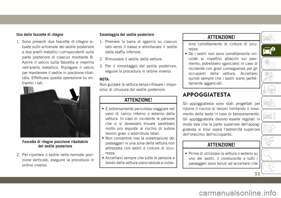 JEEP WRANGLER UNLIMITED 2019 Libretto Uso Manutenzione (in Italian) Uso delle fascette di ritegno
1. Sono presenti due fascette di ritegno si-
tuate sullo schienale del sedile posteriore
e due anelli metallici corrispondenti sulla
parte posteriore di ciascun montante JEEP WRANGLER UNLIMITED 2019 Libretto Uso Manutenzione (in Italian) Uso delle fascette di ritegno
1. Sono presenti due fascette di ritegno si-
tuate sullo schienale del sedile posteriore
e due anelli metallici corrispondenti sulla
parte posteriore di ciascun montante
