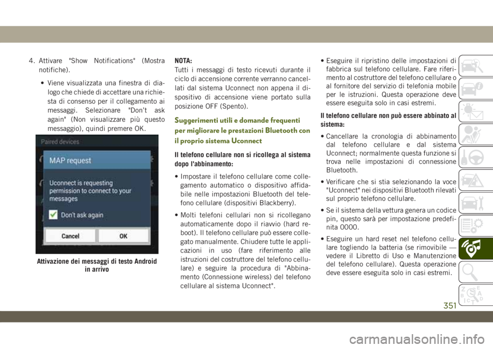 JEEP WRANGLER UNLIMITED 2018  Libretto Uso Manutenzione (in Italian) 4. Attivare "Show Notifications" (Mostra
notifiche).
• Viene visualizzata una finestra di dia-
logo che chiede di accettare una richie-
sta di consenso per il collegamento ai
messaggi. Selez